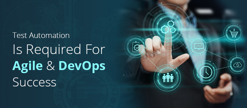 Test Automation Is Required For Agile and DevOps Success
