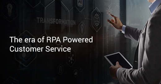 The era of RPA powered customer service