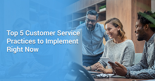 Top 5 Customer Service Practices to Implement Right Now