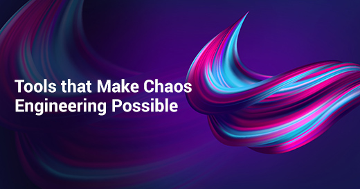 Tools that Make Chaos Engineering Possible