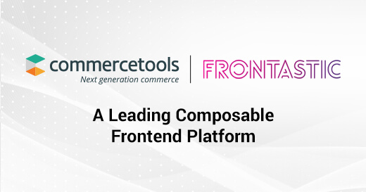commercetools Acquires Frontastic – A Leading Composable Frontend Platform
