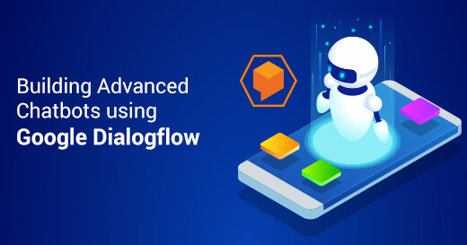 Building Advanced Chatbots using Google Dialogflow