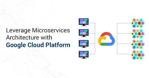 Leverage Microservices Architecture with Google Cloud Platform