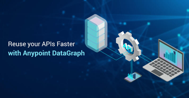 Reuse your APIs Faster with Anypoint DataGraph