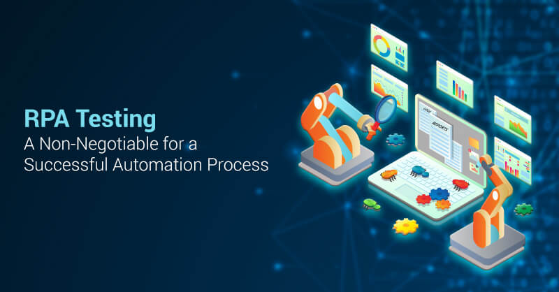 RPA Testing—A Non-Negotiable for a Successful Automation Process
