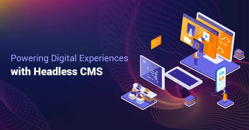 Powering Digital Experiences with Headless CMS