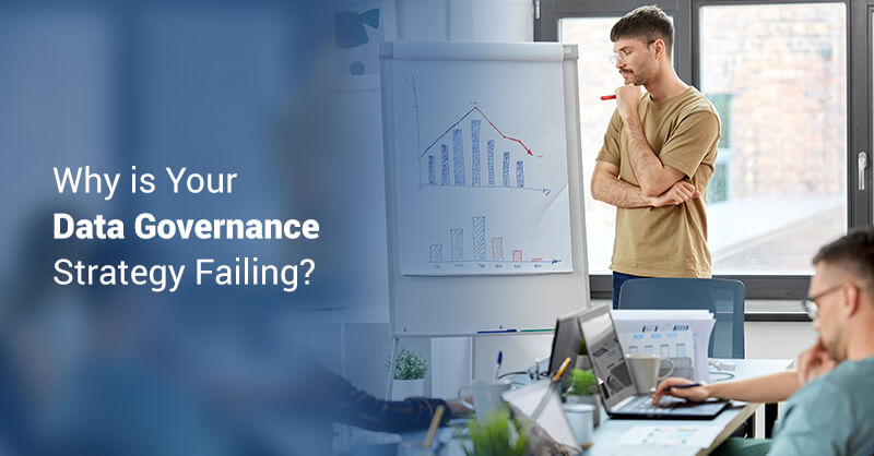 Why is Your Data Governance Strategy Failing?