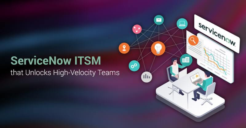 ServiceNow ITSM that Unlocks High-Velocity Teams
