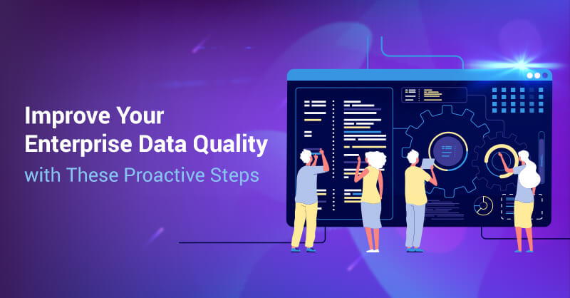 Data Quality with These Proactive Steps