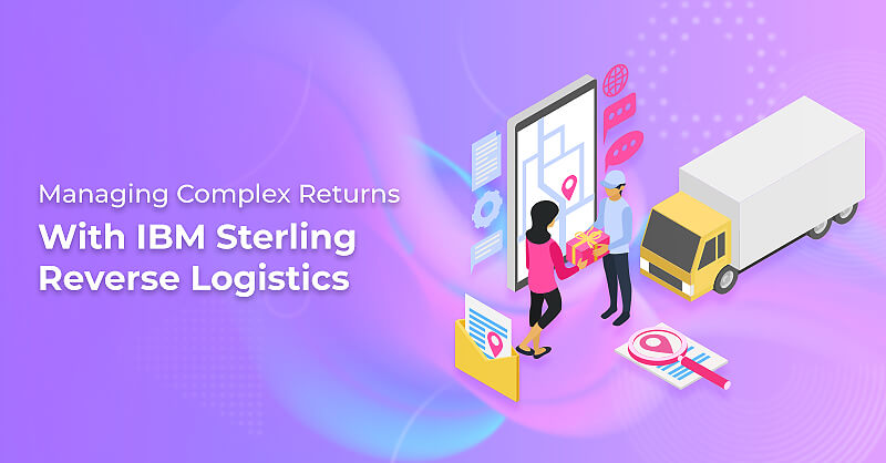 Managing Complex Returns with IBM Sterling Reverse Logistics