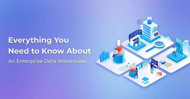 Everything You Need to Know About an Enterprise Data Warehouse