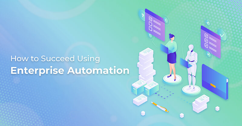 How to Succeed Using Enterprise Automation