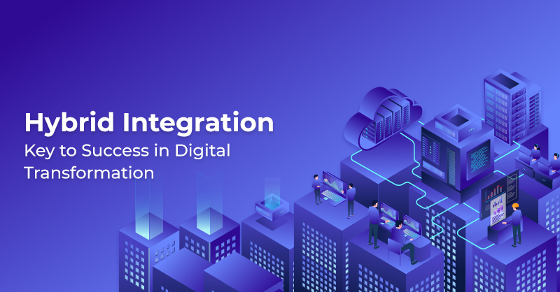 Hybrid Integration, Key to Success in Digital Transformation