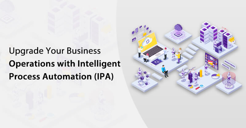 Upgrade Your Business Operations with Intelligent Process Automation (IPA)