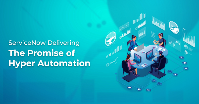 ServiceNow Delivering the Promise of Hyper Automation
