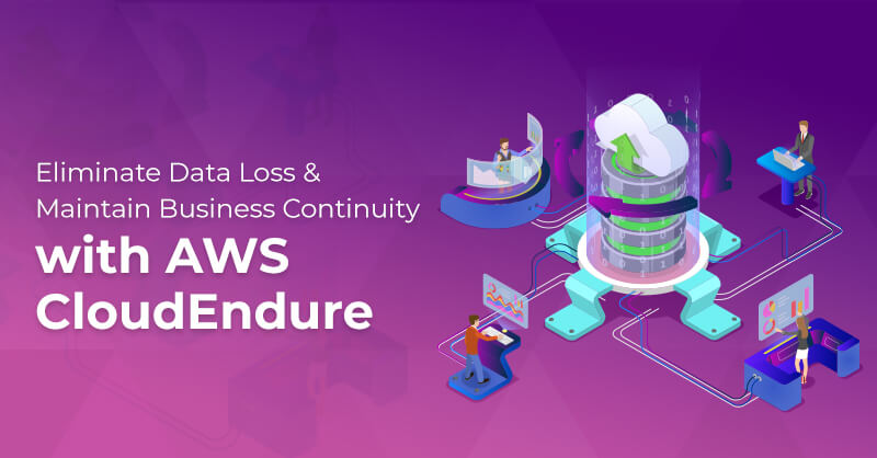 Eliminate Data Loss and Maintain Business Continuity with AWS CloudEndure