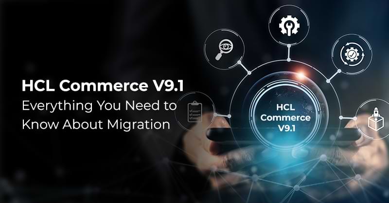 hcl-commerce-v-9-1-everything-you-need-to-know-about-migration