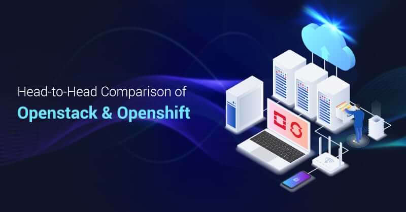 Comparison of Openstack & Openshift