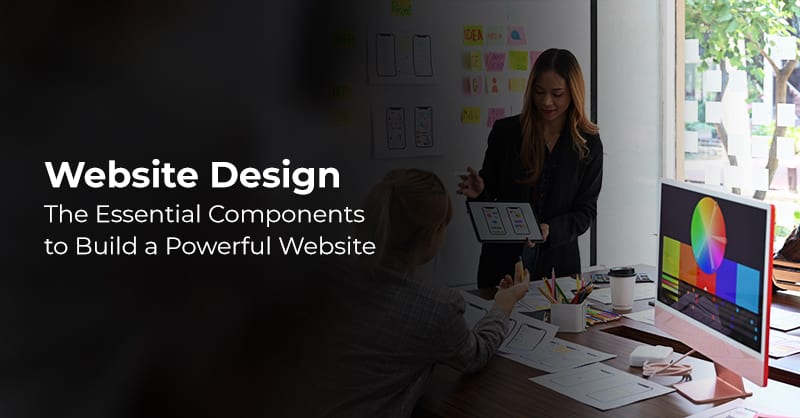 Website Design: The Essential Components to Build a Powerful Website