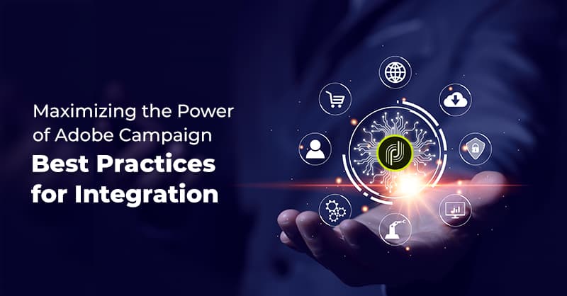Maximizing the Power of Adobe Campaign: Best Practices for Integration