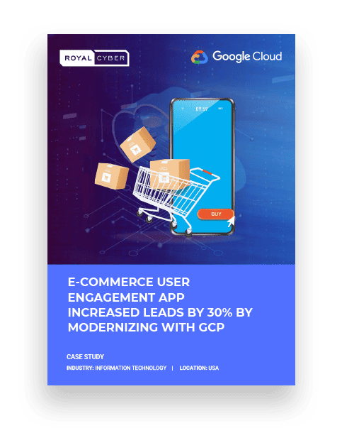 E-Commerce User Engagement App Increased Leads by 30% by Modernizing with GCP