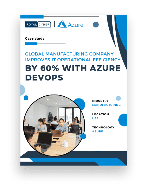 Global Manufacturing Enterprise Improves IT Operational Efficiency by 60% with Azure DevOps