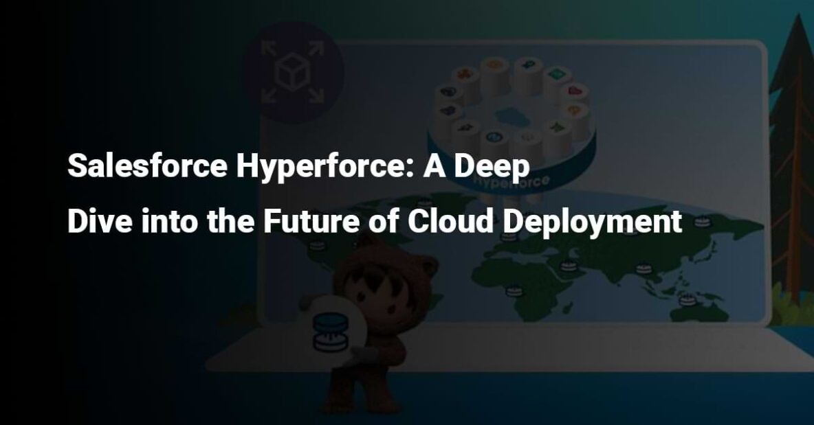 salesforce-hyperforce-next-gen-cloud-deployment
