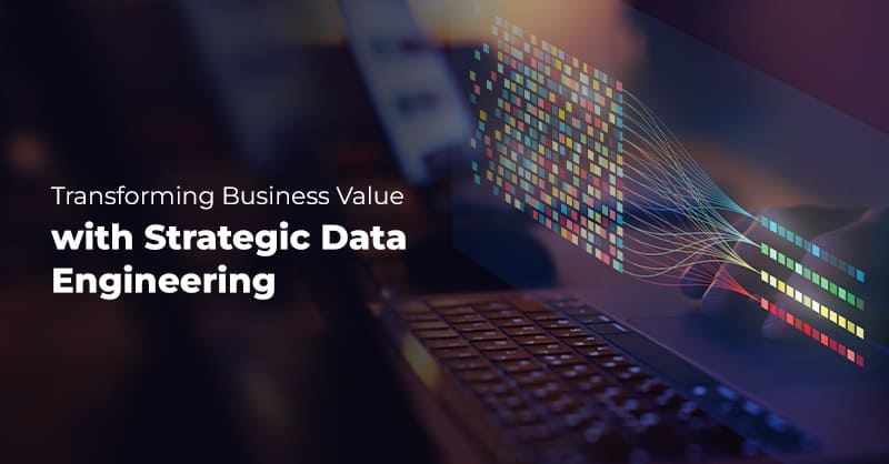 Business Value with Strategic Data Engineering