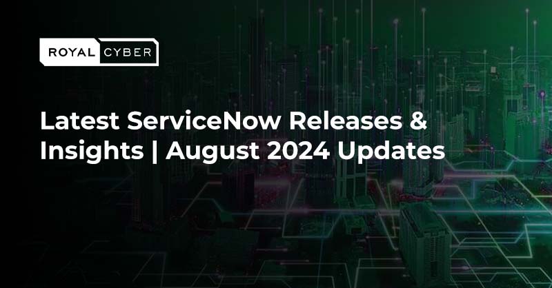 Latest ServiceNow Releases & Insights | August 2024 Updates