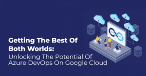 Getting The Best Of Both Worlds-Unlocking The Potential Of Azure DevOps On Google Cloud-punchout-with-optimizely-feature-image
