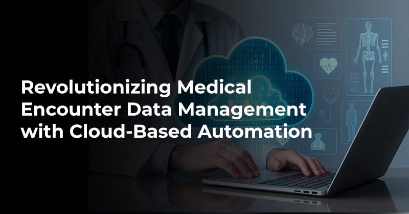 Revolutionizing-Medical-Encounter-Data-Management-with-Cloud-Based-Automation