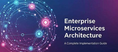 Enterprise Microservices Architecture: A Complete Implementation Guide