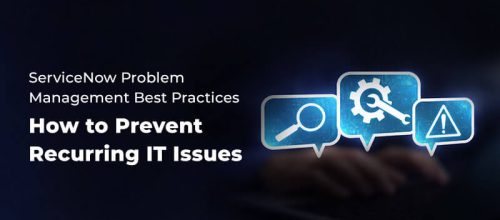 ServiceNow Problem Management Best Practices: How to Prevent Recurring IT Issues