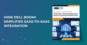 HOW DELL BOOMI SIMPLIFIES SAAS-TO-SAAS INTEGRATION