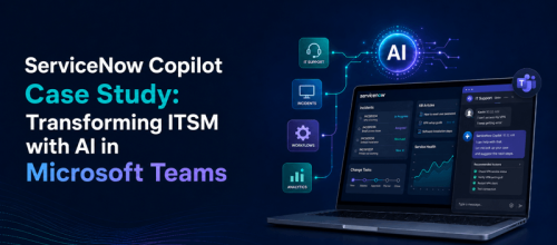 ServiceNow Copilot Case Study: Transforming ITSM with AI in Microsoft Teams